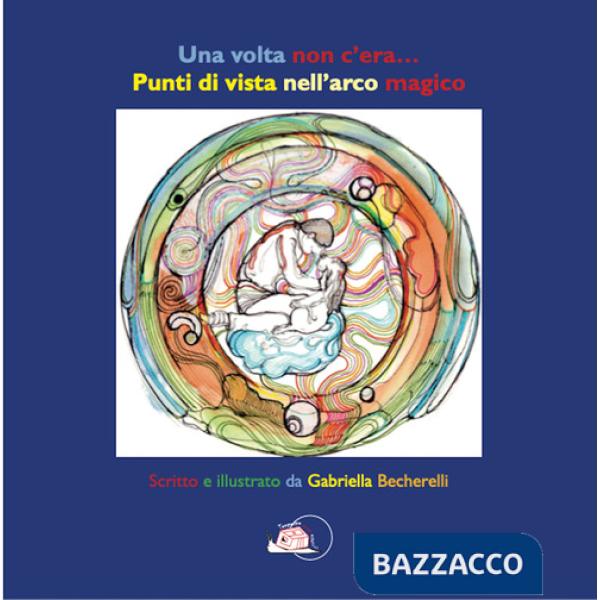 Volta non c'era...Punti di vista nell'arco magico. Ediz. illustrata (Una)