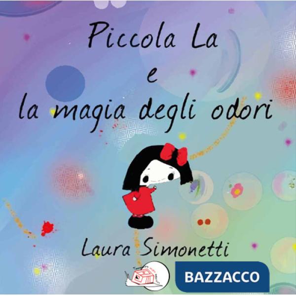 Piccola La e la magia degli odori. Ediz. illustrata