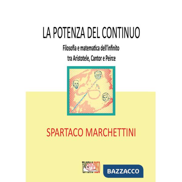 Potenza del continuo. Filosofia e matematica dell'infinito tra Aristotele, Cantor e Peirce (La)
