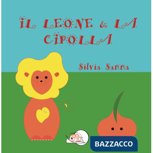 Leone & la cipolla. Ediz. illustrata (Il)
