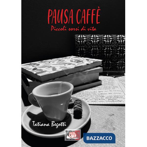 Pausa caffè. Piccoli sorsi di vita