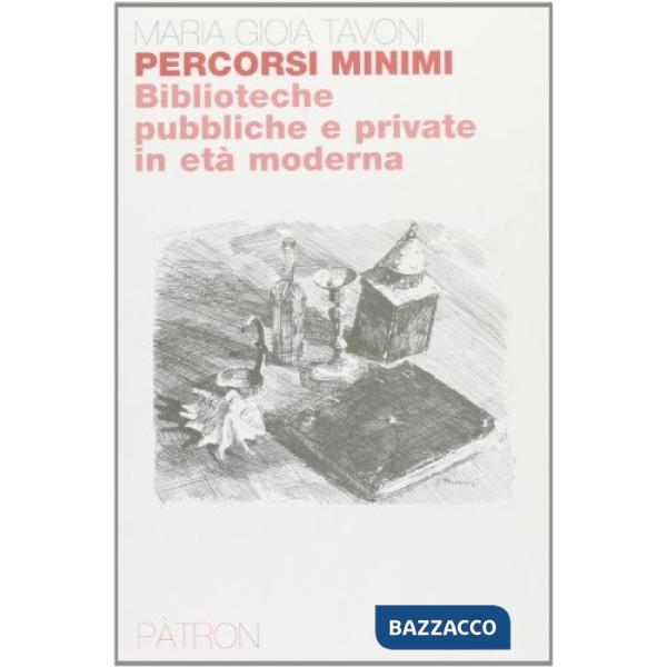 Percorsi minimi. Biblioteche pubbliche e private in età moderna