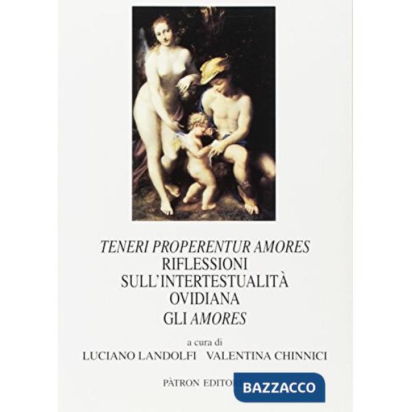 Teneri properentur Amores. Riflessioni sull'intertestualità ovidiana. Gli Amores