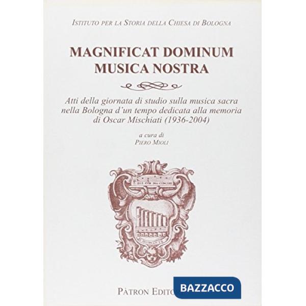 Magnificat Dominum musica nostra. Atti della Giornata di studio sulla musica sacra nella Bologna d'un tempo dedicata alla memori