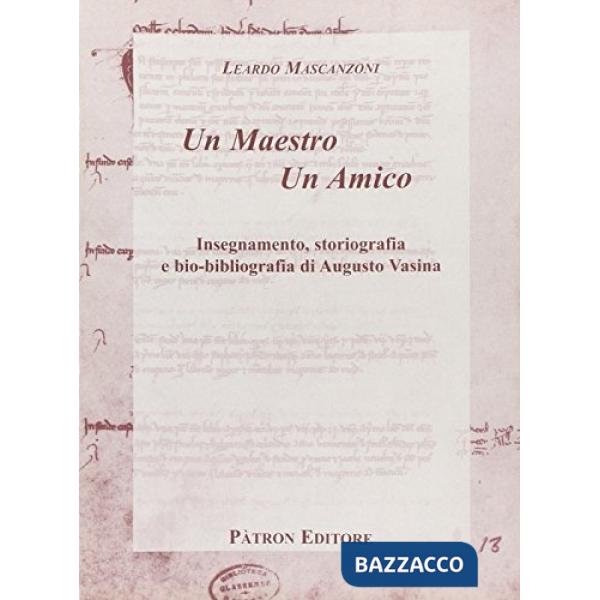 Maestro un amico. Insegnamento, storiografia e bio-bibliografia di Augusto Vasina (Un)
