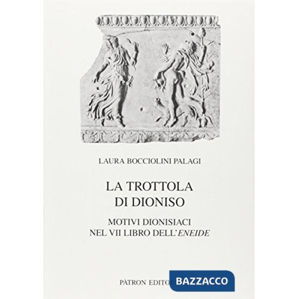 Trottola di Dionisio. Motivi dionisiaci nel 7° libro dell'Eneide (La)