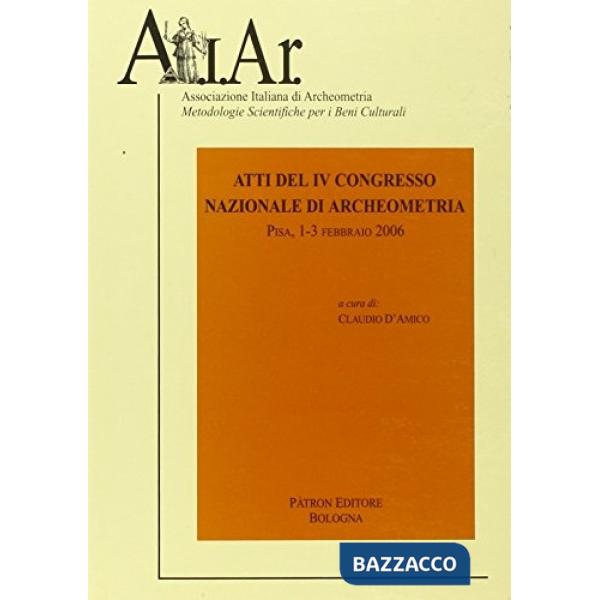 Atti del 4° Congresso nazionale di archeometria (Pisa, 2006)