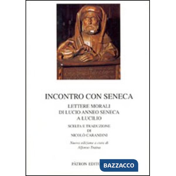Incontro con Seneca. Lettere morali di Lucio Anneo Seneca e Lucilio