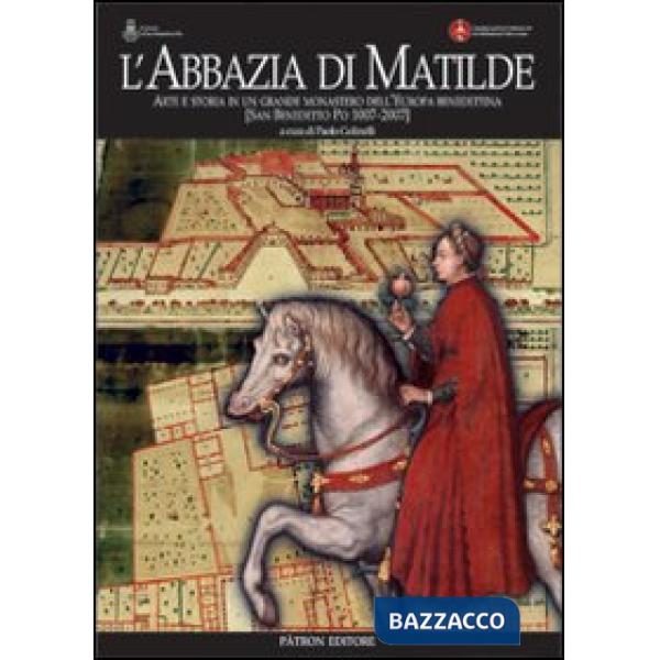 Abbazia di Matilde. Arte e storia in un grande monastero dell'Europa benedettina. San Benedetto Po (1007-2007) (L')