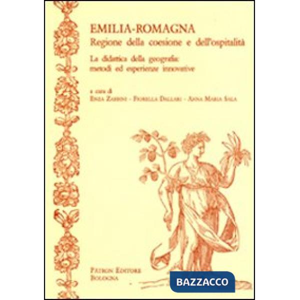 Emilia-Romagna. Regione della coesione e dell'ospitalità. La didattica della geografia. Metodi ed esperienze innovative