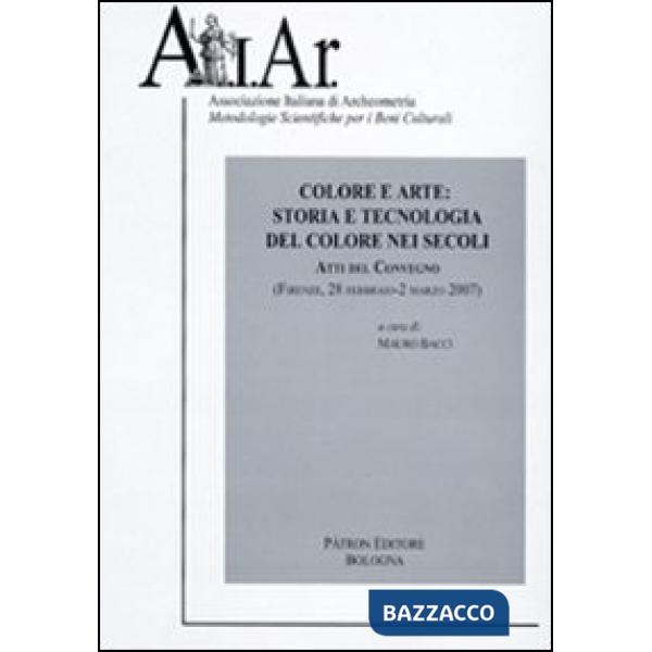 Atti del Convegno. Colore e arte: storia e tecnologia del colore nei secoli (Firenze, 2007)