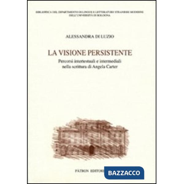 Visione persistente. Percorsi intertestuali e intermediali nella scrittura di Angela Carter (La)