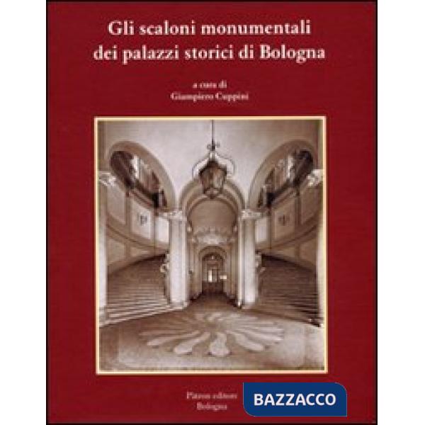 Scaloni monumentali dei palazzi storici di Bologna (Gli)