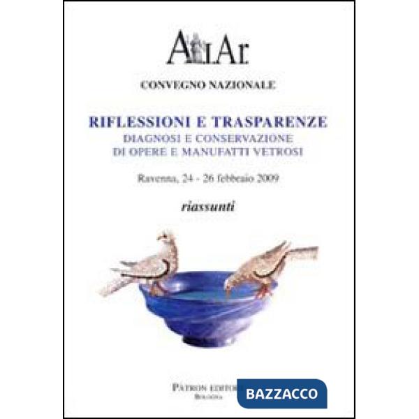 Riflessioni e trasparenze. Diagnosi e conservazione di opere e manufatti vetrosi. Riassunti