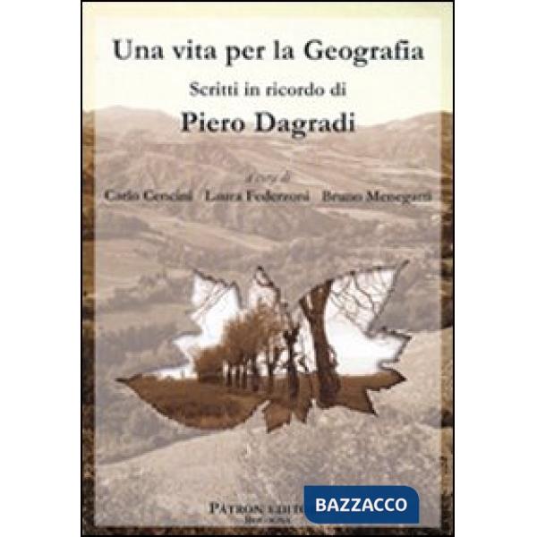 Vita per la geografia. Scritti in ricordo di Piero Dagradi (Una)