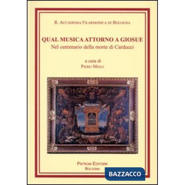 Qual musica attorno a Giosué. Nel centenario della morte di Carducci
