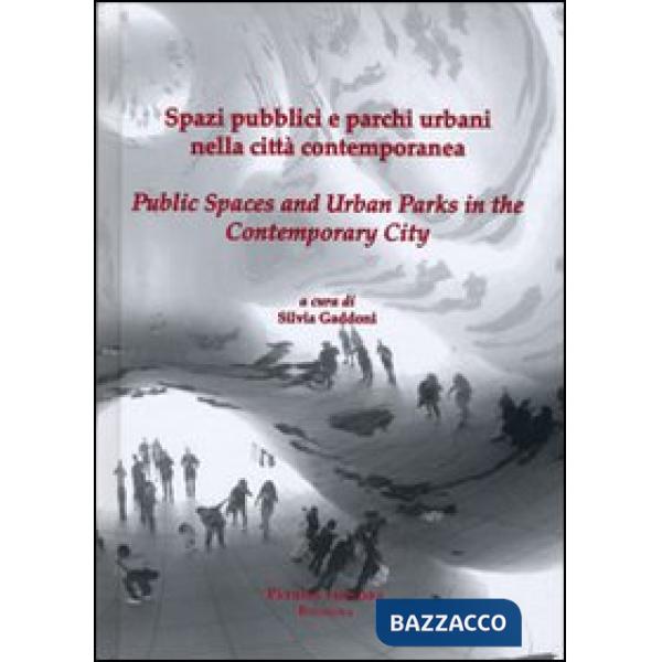 Spazi pubblici e parchi urbani nella città contemporanea. Ediz. italiana e inglese