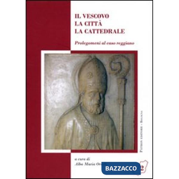 Vescovo, la città, la cattedrale. Prolegomeni al caso reggiano (Il)