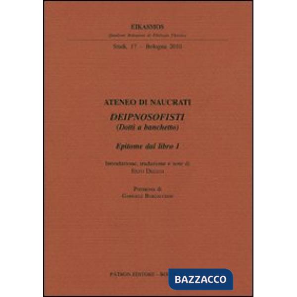 Ateneo di Naucrati Deipnosofisti (dotti a banchetto). Epitome dal libro I. Testo greco a fronte