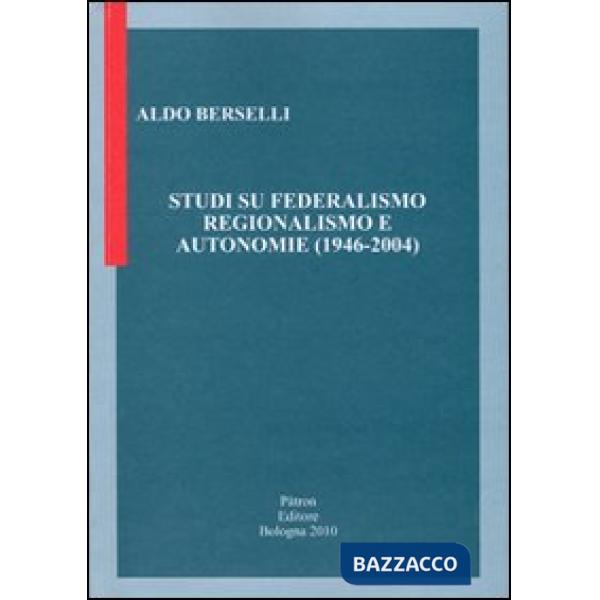 Studi su federalismo regionalismo e autonomie (1946-2004)