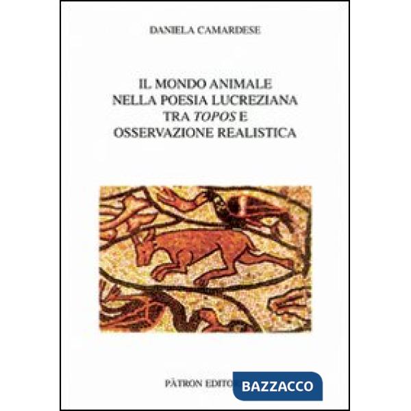 Mondo animale nella poesia lucreziana tra topos e osservazione realistica (Il)