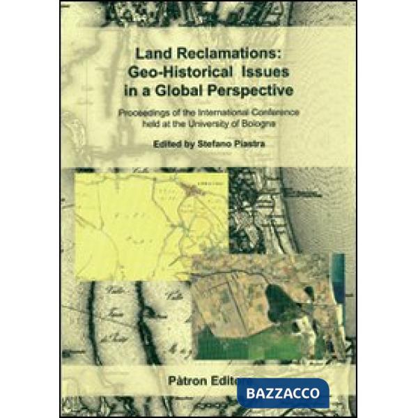 Land reclamations. Geo-historical issues in a global perspective. Proceeding of the international conference held at the Univers