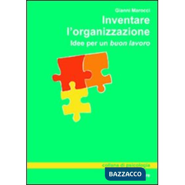 Inventare l'organizzazione. Idee per un buon lavoro