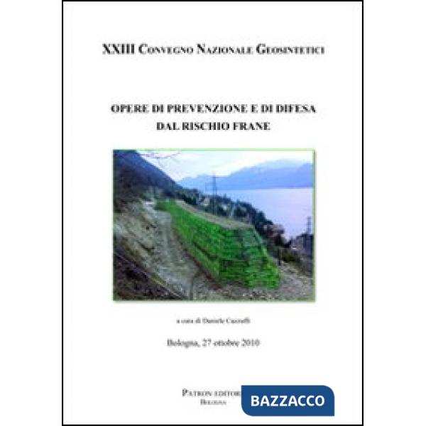 Opere di prevenzione e di difesa dal rischio frane. 23° Convegno nazionale Geosintetici (Bologna 2010)