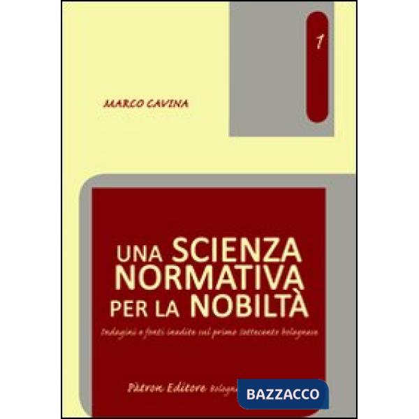 Scienza normativa per la nobiltà. Indagini e fonti inedite sul primo Settecento bolognese (Una)