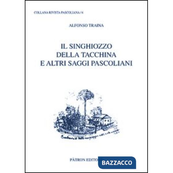 Singhiozzo della tacchina e altri saggi pascoliani (Il)