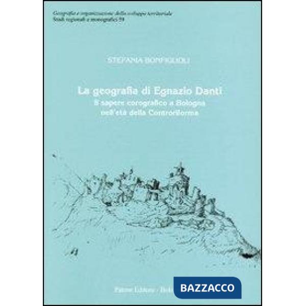 Geografia di Egnazio Danti. Il sapere corografico a Bologna nell'età della Controriforma (La)