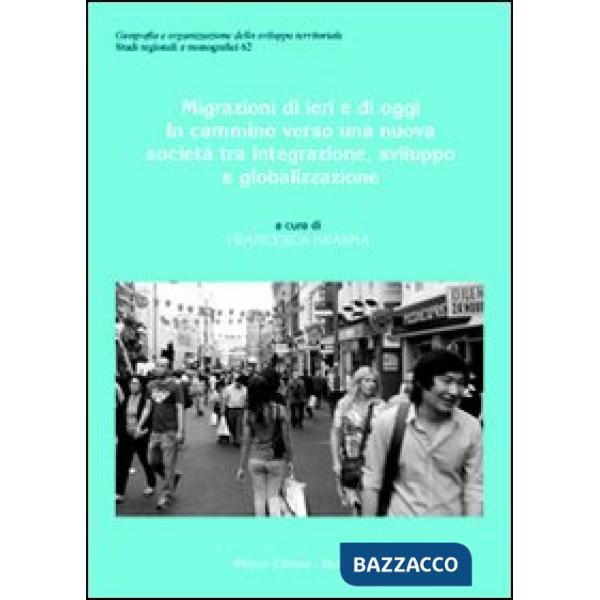 Migrazioni di ieri e di oggi. In cammino verso una nuova società tra integrazione, sviluppo e globalizzazione