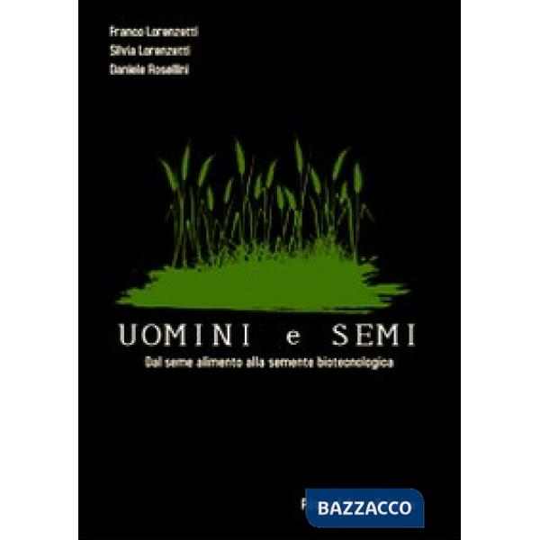 Uomini e semi. Dal seme alimento alla semente biotecnologica