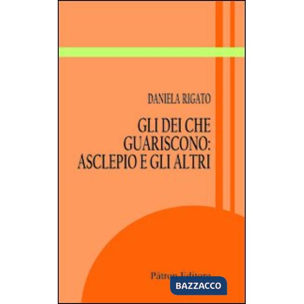 Dei che guariscono. Asclepio e gli altri (Gli)