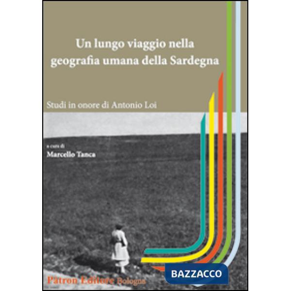 Lungo viaggio nella geografia umana della Sardegna. Studi in onore di Antonio Loi (Un)