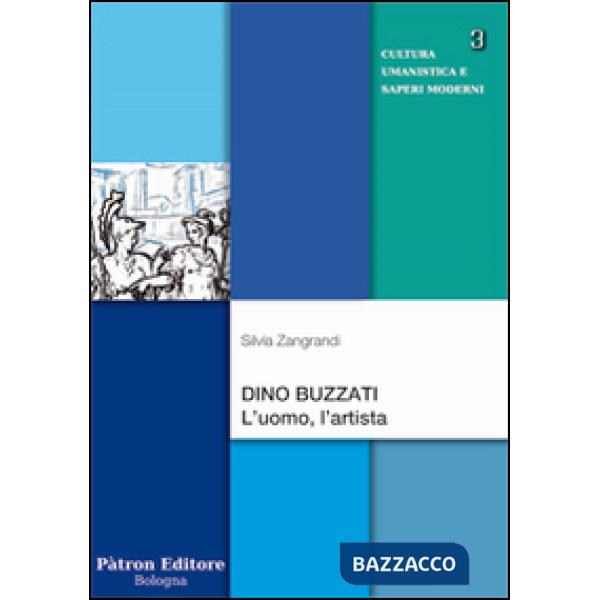 Dino Buzzati. L'uomo, l'artista
