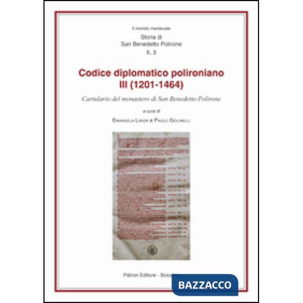 Codice diplomatico polironiano III (1201-1464). Cartulario del monastero di San Benedetto Polirone (Il)