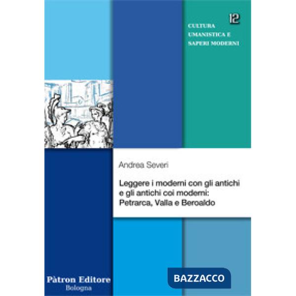 Leggere i moderni con gli antichi e gli antichi coi moderni: Petrarca, Valla e Beroaldo