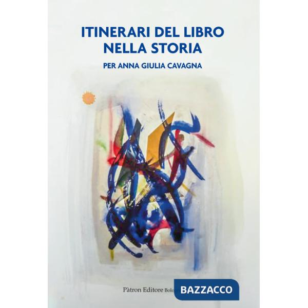 Itinerari del libro nella storia. Per Anna Giulia Cavagna