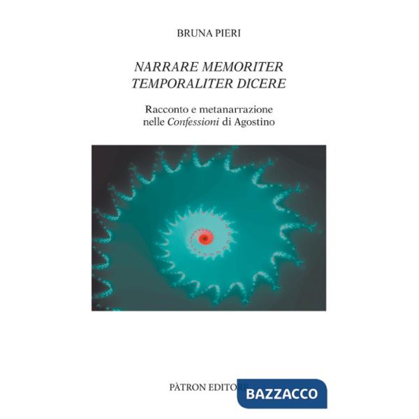 Narrare memoriter temporaliter dicere. Racconto e metanarrazione nelle Confessioni di Agostino