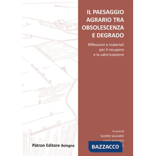 Paesaggio agrario tra obsolescenza e degrado (Il)