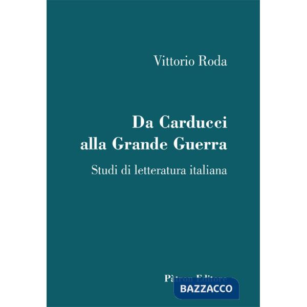 Da Carducci alla Grande Guerra. Studi di letteratura italiana
