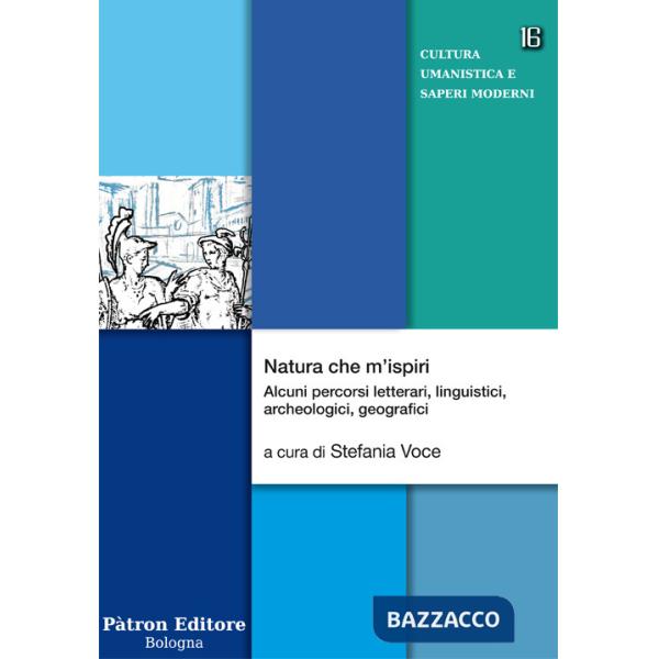 Natura che m'ispiri. Alcuni percorsi letterari, linguistici, archeologici, geografici