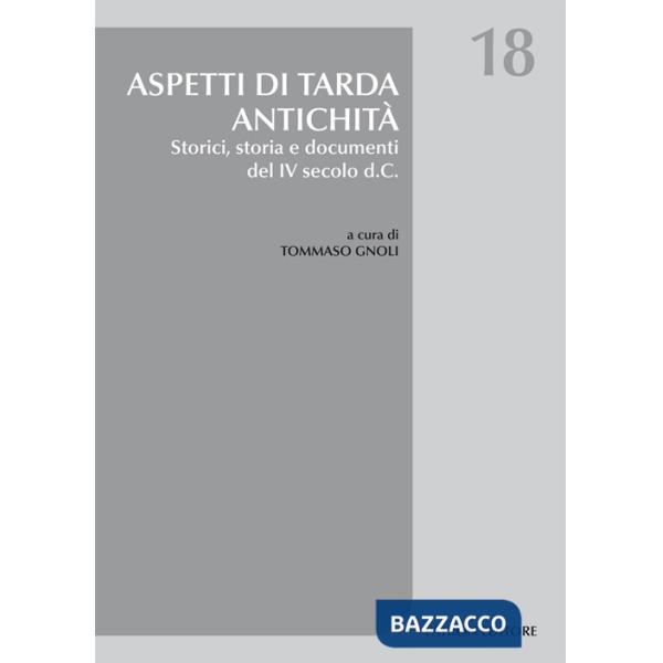 Aspetti di tarda antichità. Storici, storia e documenti del IV secolo d.C.