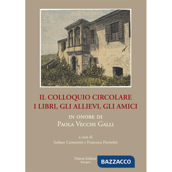 Il colloquio circolare. I libri, gli allievi, gli amici in onore di Paola Vecchi Galli