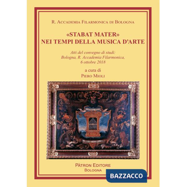 «Stabat Mater» nei tempi della musica d'arte. Atti del Convegno di studi (Bologna, 6 ottobre 2018)