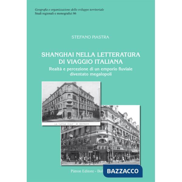 Shanghai nella letteratura di viaggio italiana. Realtà e percezione di un emporio fluviale diventato megalopoli