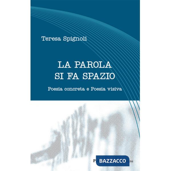 Parola si fa spazio. Poesia concreta e poesia visiva (La)