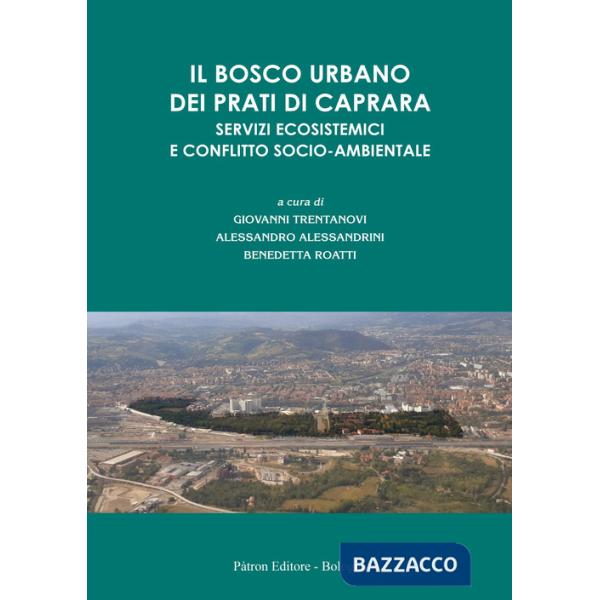 Bosco urbano dei Prati di Caprara. Servizi ecosistemici e conflitto socio-ambientale (Il)
