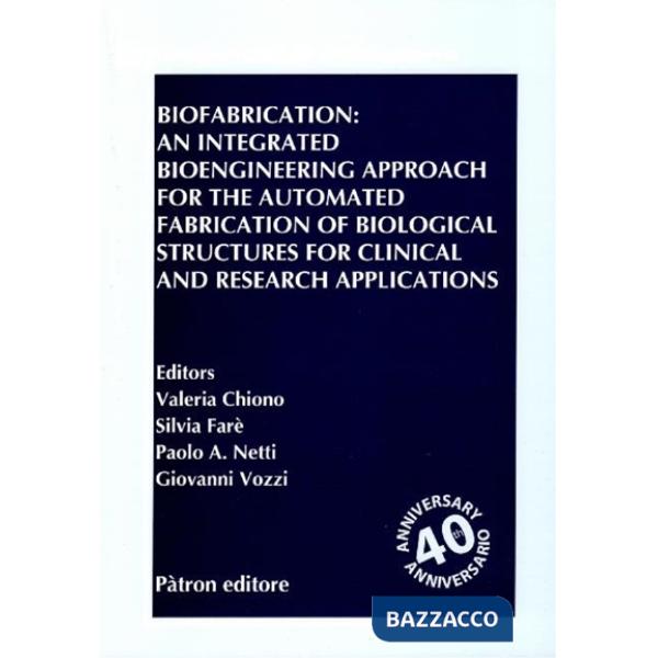 Biofabrication: an integrated bioengineering approach for the automated fabrication of biological structures for clinical and re